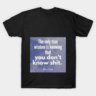 Socrates Quote - we don't know shit T-Shirt